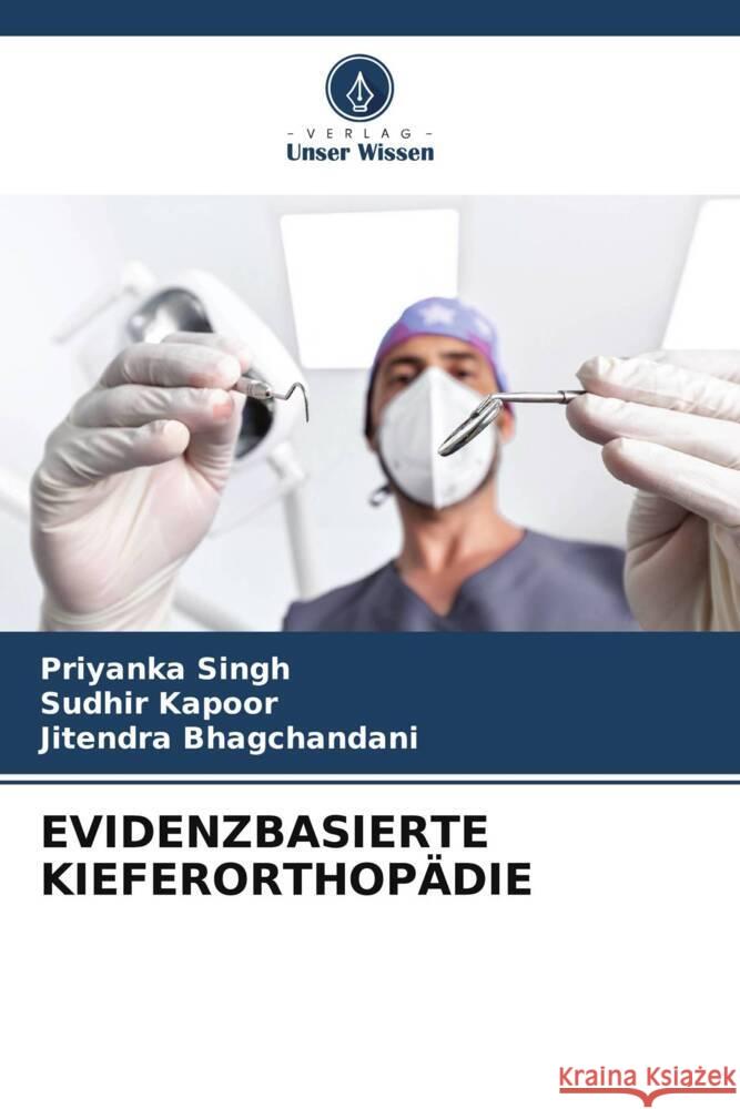 EVIDENZBASIERTE KIEFERORTHOPÄDIE Singh, Priyanka, Kapoor, Sudhir, Bhagchandani, Jitendra 9786206446903