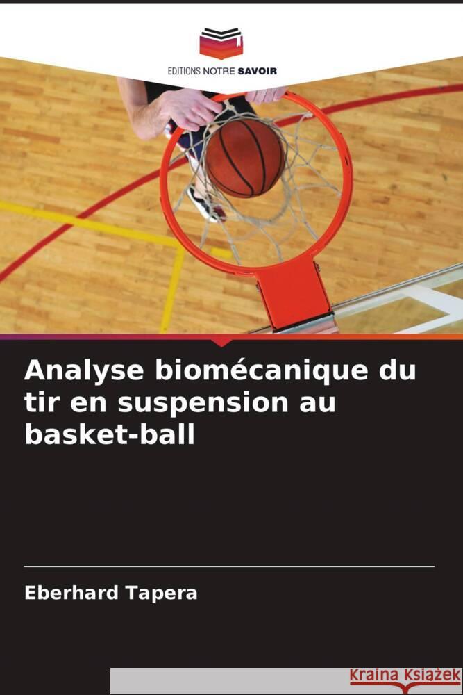 Analyse biomécanique du tir en suspension au basket-ball Tapera, Eberhard 9786206447221
