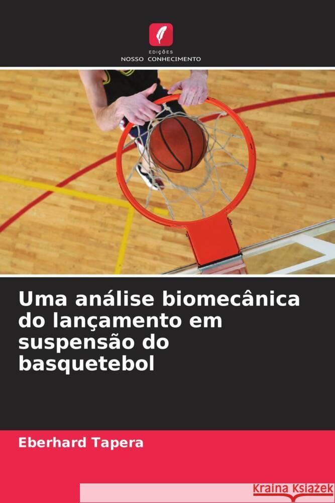 Uma análise biomecânica do lançamento em suspensão do basquetebol Tapera, Eberhard 9786206447252