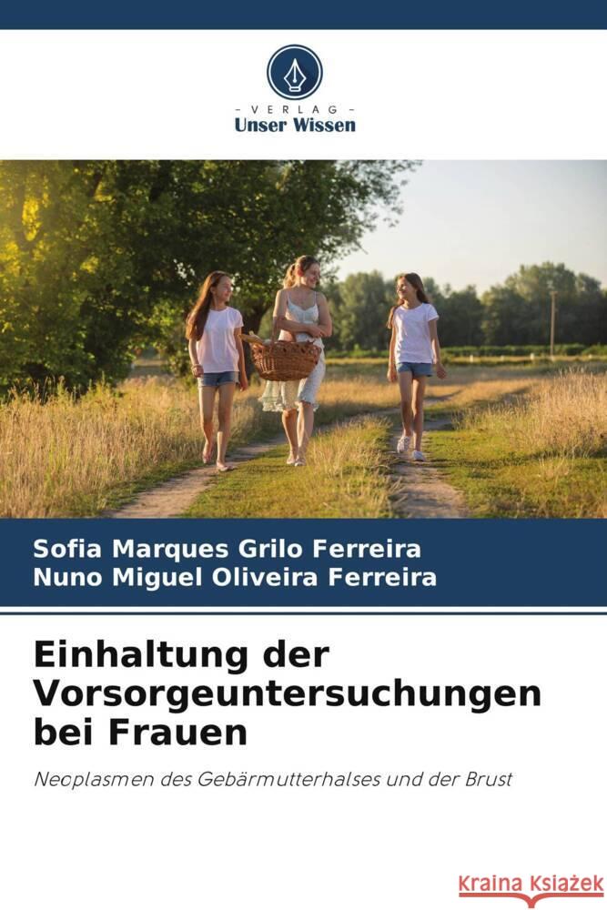 Einhaltung der Vorsorgeuntersuchungen bei Frauen Marques Grilo Ferreira, Sofia, Miguel Oliveira Ferreira, Nuno 9786206447504