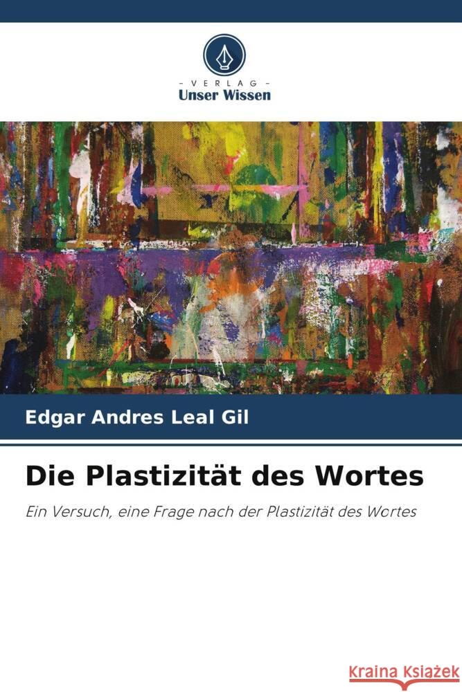 Die Plastizität des Wortes Leal Gil, Edgar Andres 9786206447818