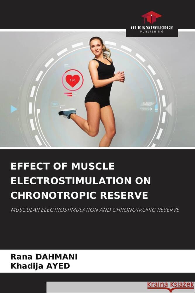 EFFECT OF MUSCLE ELECTROSTIMULATION ON CHRONOTROPIC RESERVE Dahmani, Rana, Ayed, Khadija 9786206447894