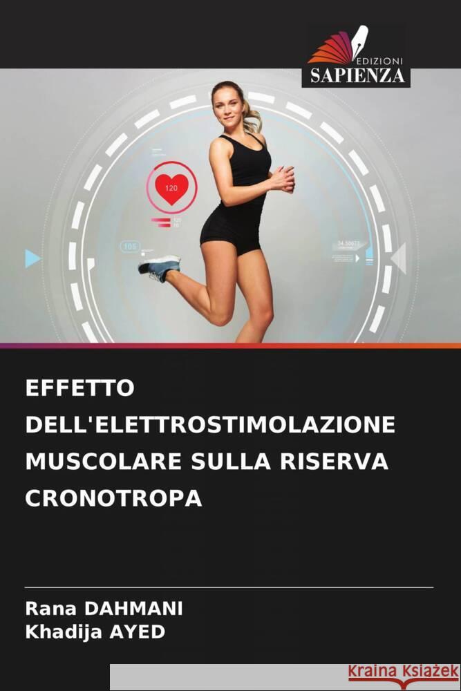 EFFETTO DELL'ELETTROSTIMOLAZIONE MUSCOLARE SULLA RISERVA CRONOTROPA Dahmani, Rana, Ayed, Khadija 9786206447917