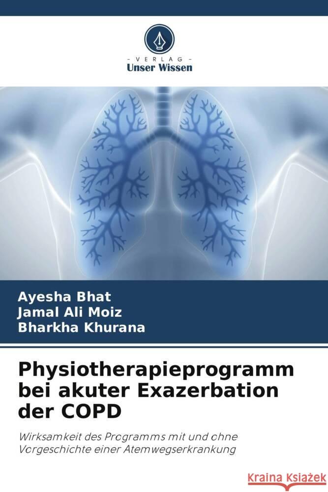 Physiotherapieprogramm bei akuter Exazerbation der COPD Bhat, Ayesha, Moiz, Jamal Ali, Khurana, Bharkha 9786206448013