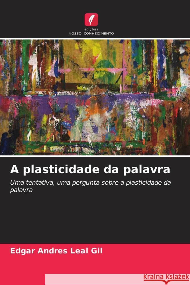 A plasticidade da palavra Leal Gil, Edgar Andres 9786206448020