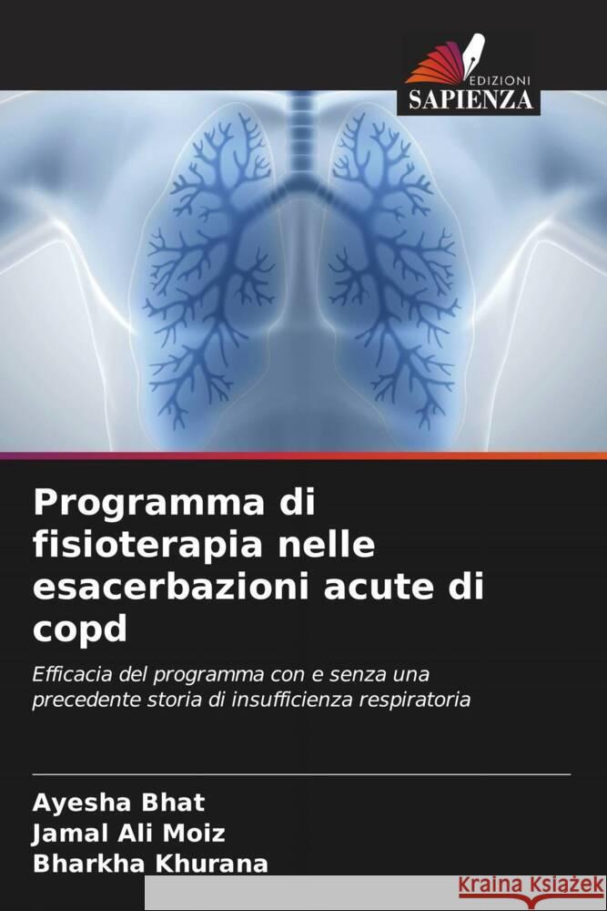 Programma di fisioterapia nelle esacerbazioni acute di copd Bhat, Ayesha, Moiz, Jamal Ali, Khurana, Bharkha 9786206448068