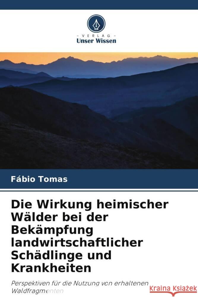 Die Wirkung heimischer Wälder bei der Bekämpfung landwirtschaftlicher Schädlinge und Krankheiten Tomas, Fábio 9786206448150