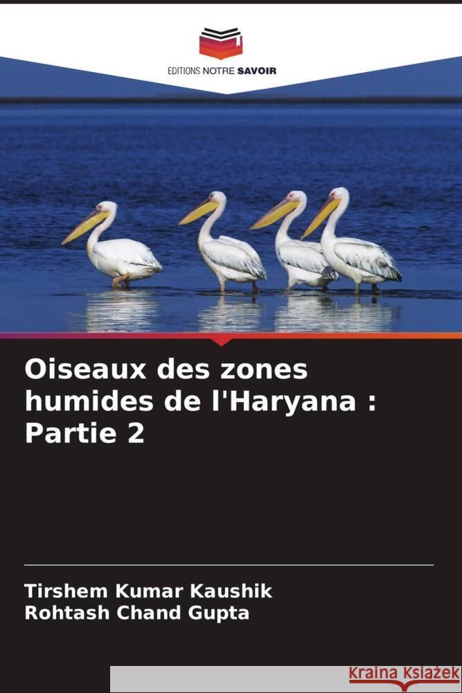 Oiseaux des zones humides de l'Haryana : Partie 2 Kaushik, Tirshem Kumar, Gupta, Rohtash Chand 9786206448297