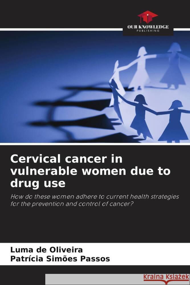 Cervical cancer in vulnerable women due to drug use de Oliveira, Luma, Simões Passos, Patrícia 9786206448464