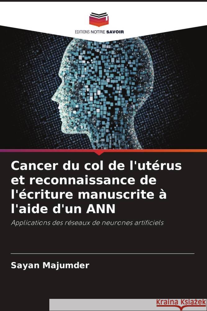 Cancer du col de l'utérus et reconnaissance de l'écriture manuscrite à l'aide d'un ANN Majumder, Sayan 9786206448594