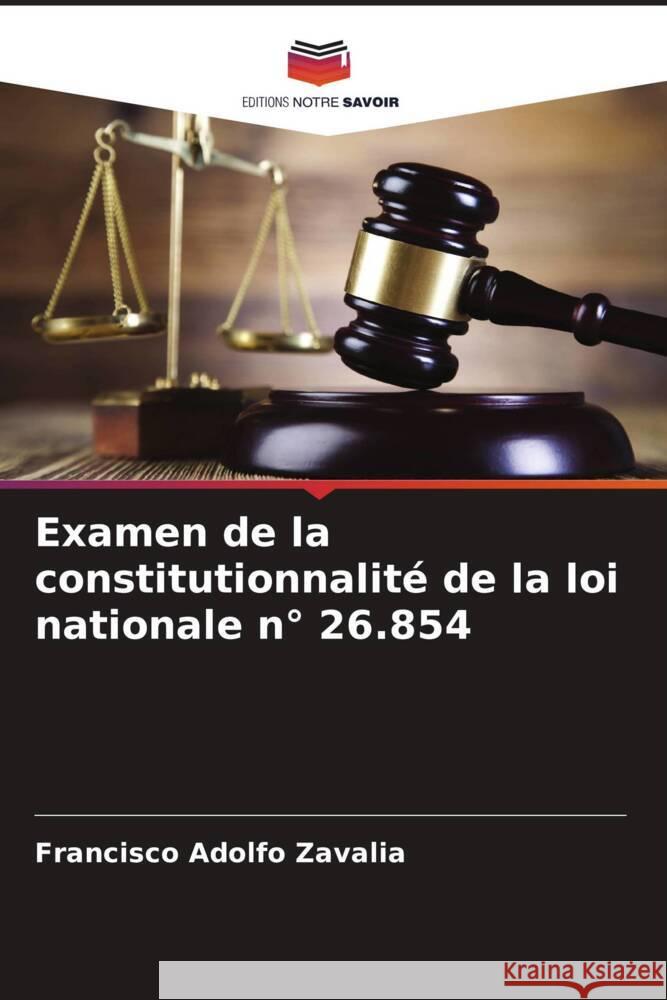 Examen de la constitutionnalité de la loi nationale n° 26.854 Zavalia, Francisco Adolfo 9786206448655 Editions Notre Savoir