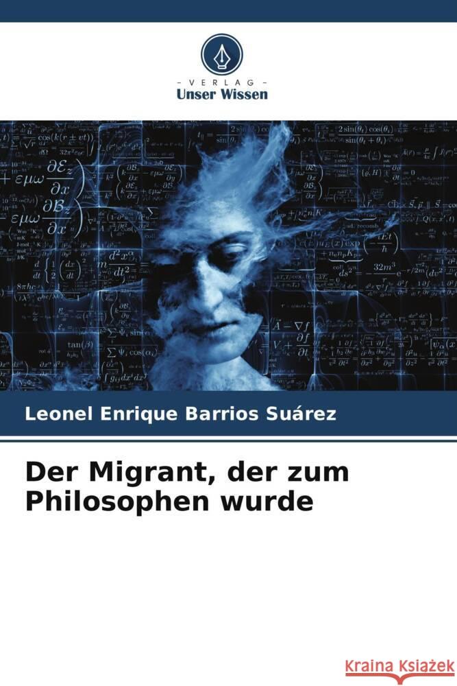 Der Migrant, der zum Philosophen wurde Barrios Suárez, Leonel Enrique 9786206448693