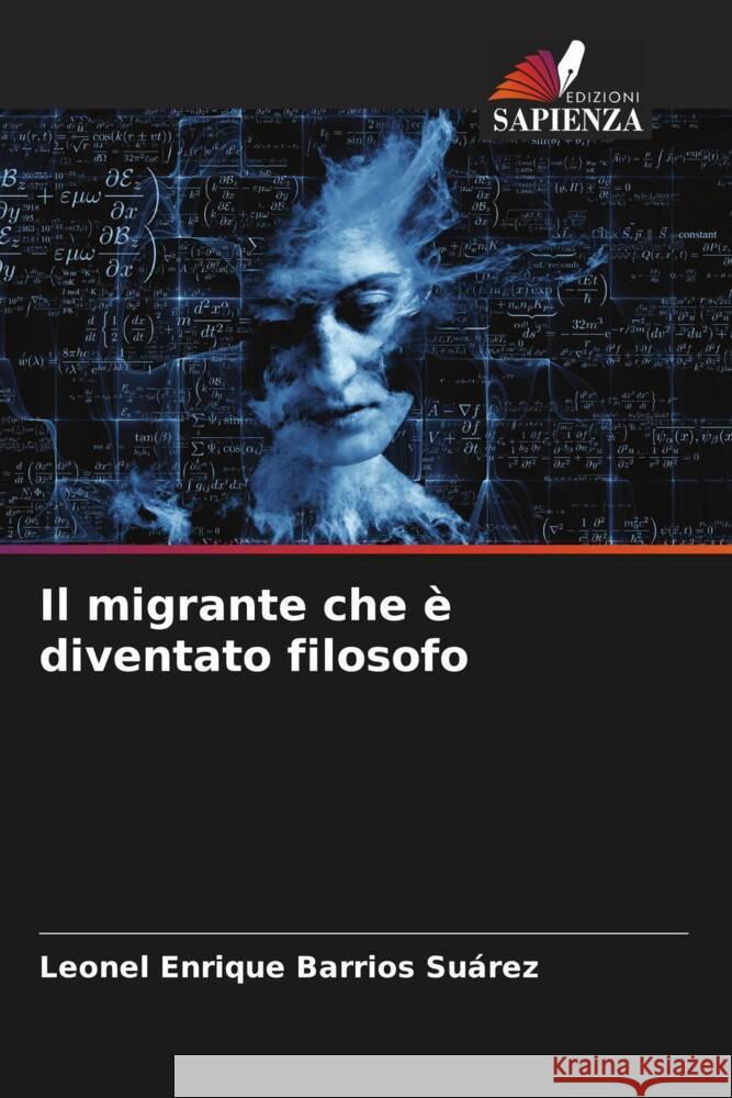 Il migrante che è diventato filosofo Barrios Suárez, Leonel Enrique 9786206448723