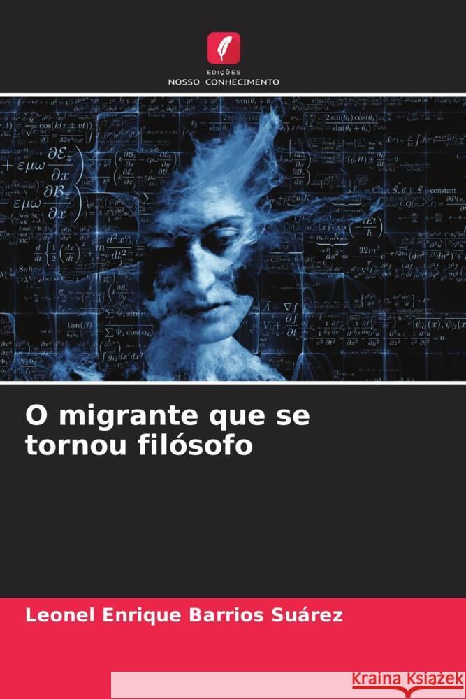 O migrante que se tornou filósofo Barrios Suárez, Leonel Enrique 9786206448730