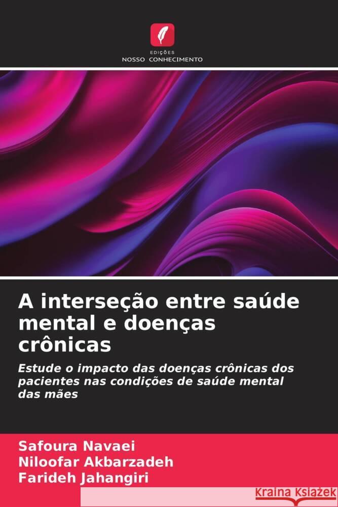 A interseção entre saúde mental e doenças crônicas Navaei, Safoura, Akbarzadeh, Niloofar, Jahangiri, Farideh 9786206448815