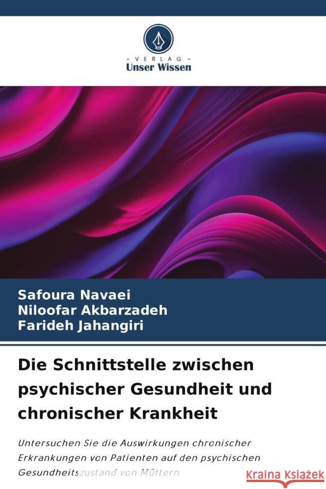 Die Schnittstelle zwischen psychischer Gesundheit und chronischer Krankheit Navaei, Safoura, Akbarzadeh, Niloofar, Jahangiri, Farideh 9786206448853