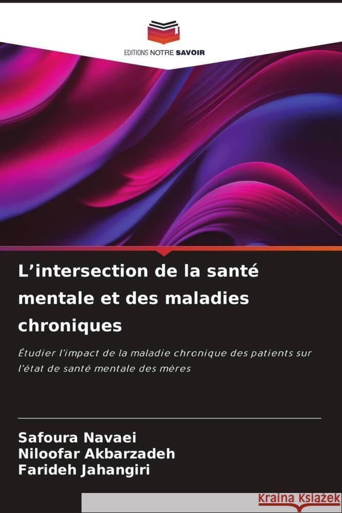 L'intersection de la santé mentale et des maladies chroniques Navaei, Safoura, Akbarzadeh, Niloofar, Jahangiri, Farideh 9786206448907