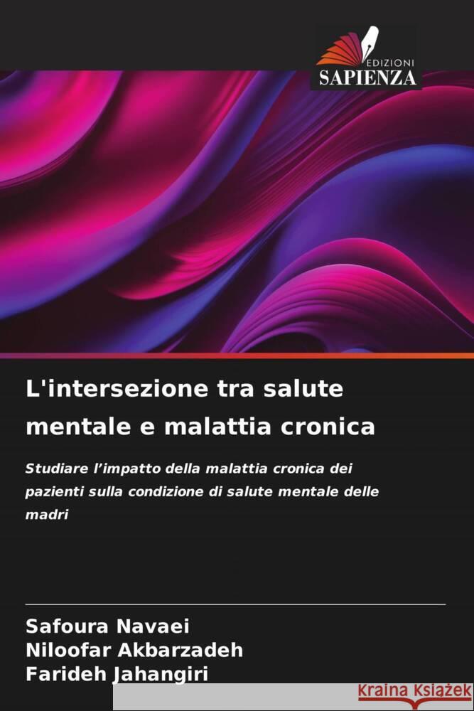 L'intersezione tra salute mentale e malattia cronica Navaei, Safoura, Akbarzadeh, Niloofar, Jahangiri, Farideh 9786206448914