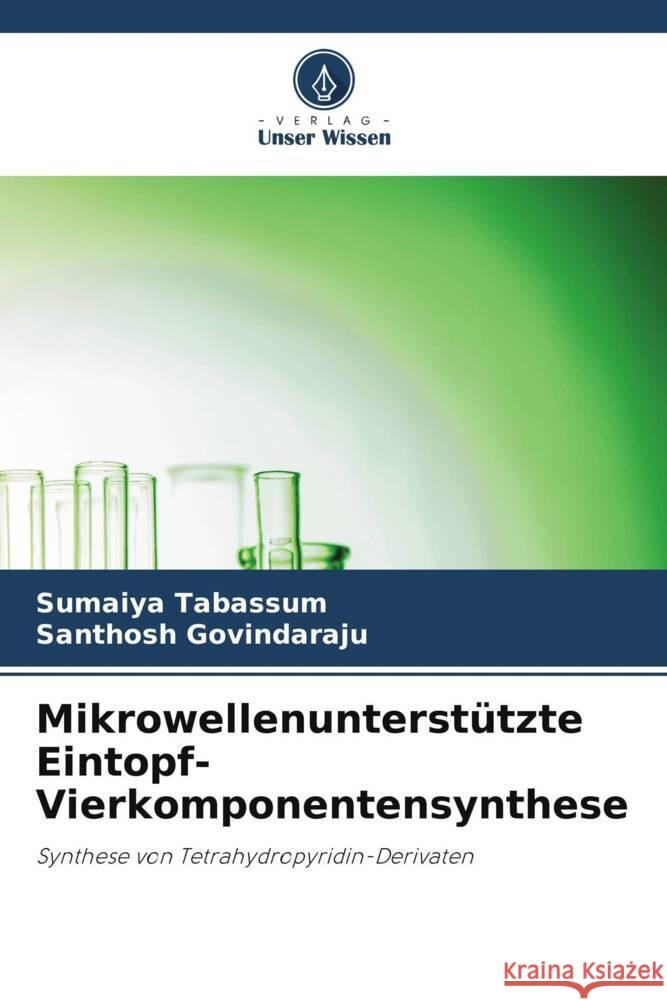 Mikrowellenunterstützte Eintopf-Vierkomponentensynthese Tabassum, Sumaiya, Govindaraju, Santhosh 9786206449072