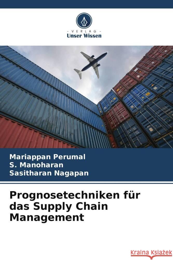 Prognosetechniken für das Supply Chain Management Perumal, Mariappan, Manoharan, S., Nagapan, Sasitharan 9786206449539