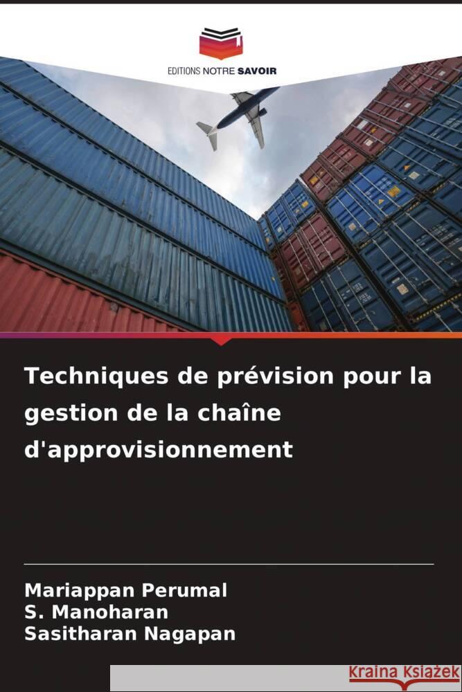 Techniques de prévision pour la gestion de la chaîne d'approvisionnement Perumal, Mariappan, Manoharan, S., Nagapan, Sasitharan 9786206449737 Editions Notre Savoir