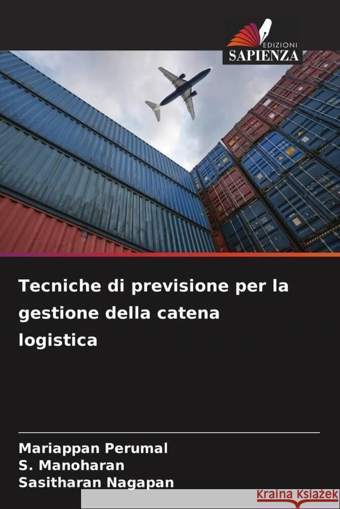 Tecniche di previsione per la gestione della catena logistica Perumal, Mariappan, Manoharan, S., Nagapan, Sasitharan 9786206449744