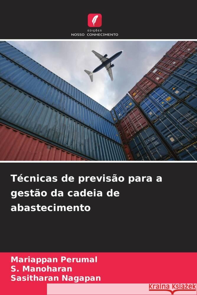 Técnicas de previsão para a gestão da cadeia de abastecimento Perumal, Mariappan, Manoharan, S., Nagapan, Sasitharan 9786206449751