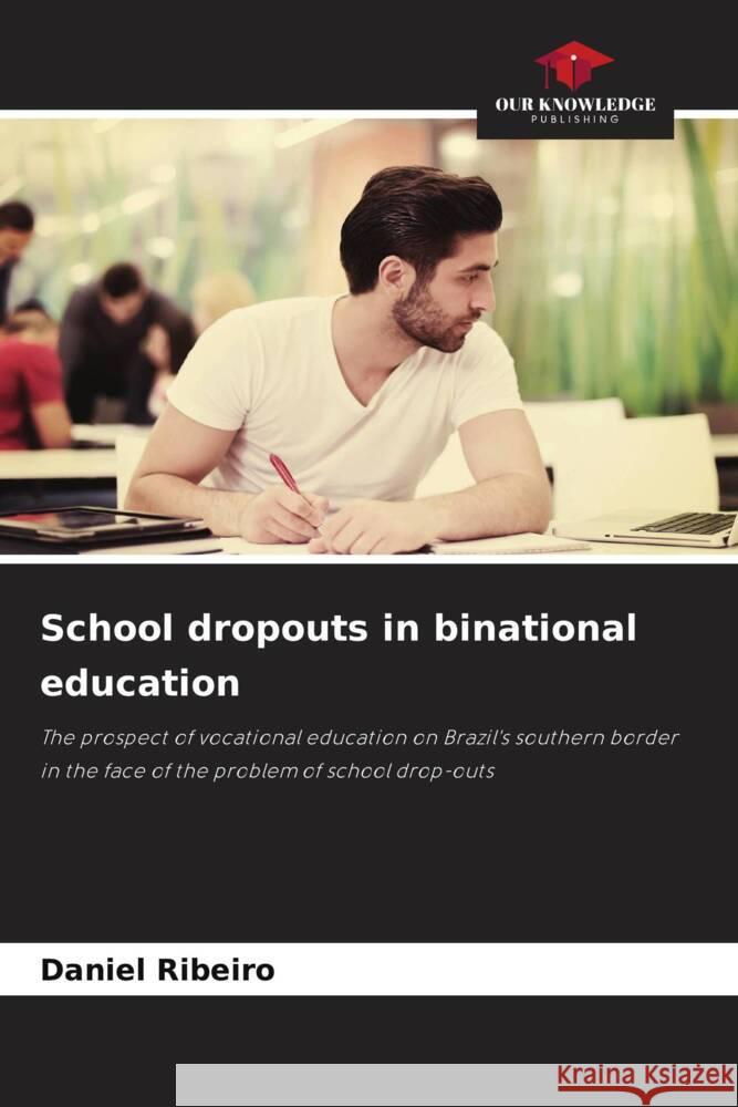 School dropouts in binational education Ribeiro, Daniel 9786206449812 Our Knowledge Publishing