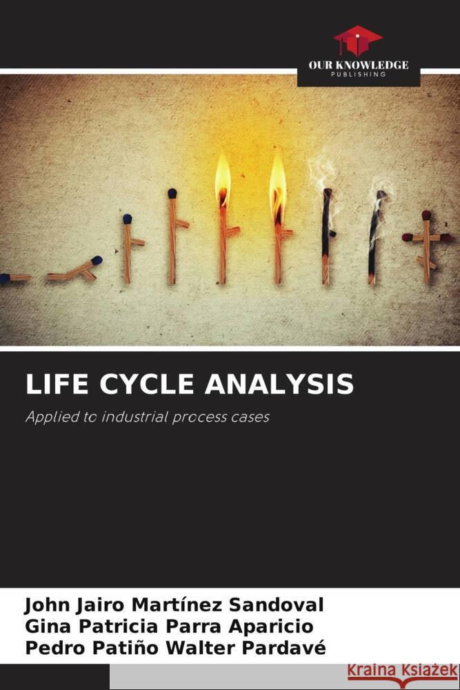 LIFE CYCLE ANALYSIS Martínez Sandoval, John Jairo, Parra Aparicio, Gina Patricia, Walter Pardavé, Pedro Patiño 9786206450108