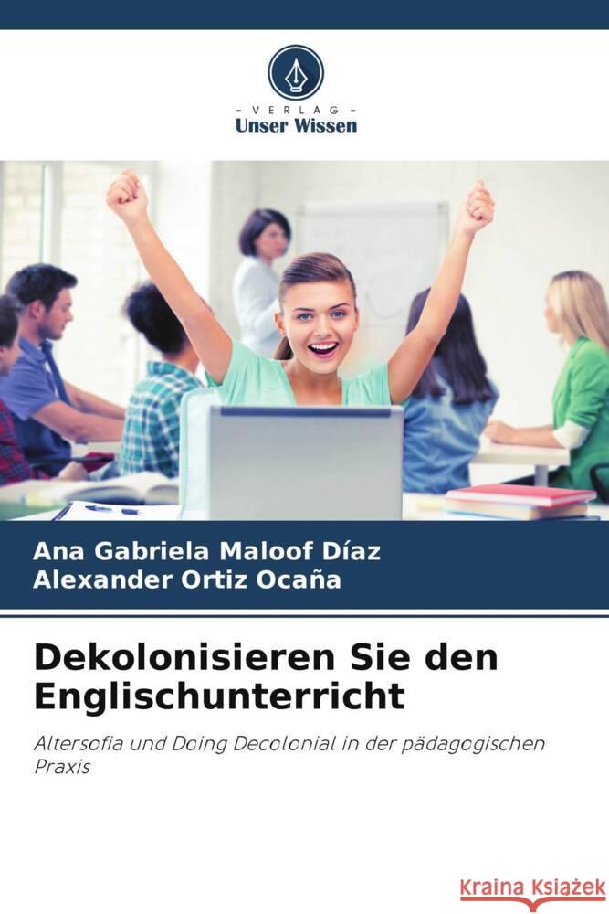 Dekolonisieren Sie den Englischunterricht Maloof Díaz, Ana Gabriela, Ortiz Ocaña, Alexander 9786206450191