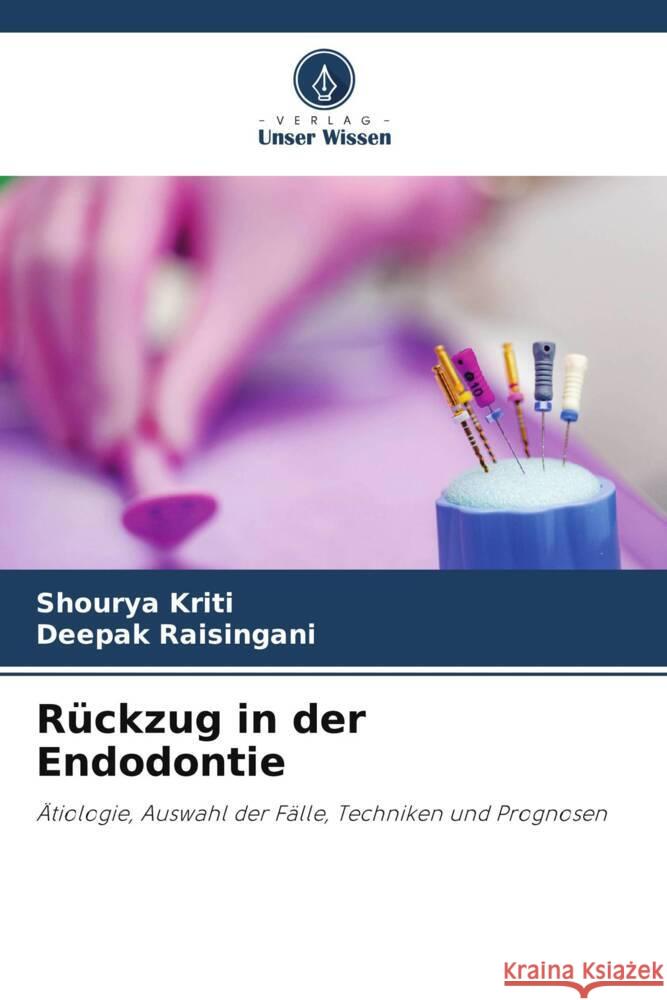 Rückzug in der Endodontie Kriti, Shourya, Raisingani, Deepak 9786206450504