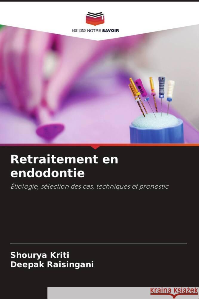 Retraitement en endodontie Kriti, Shourya, Raisingani, Deepak 9786206450528