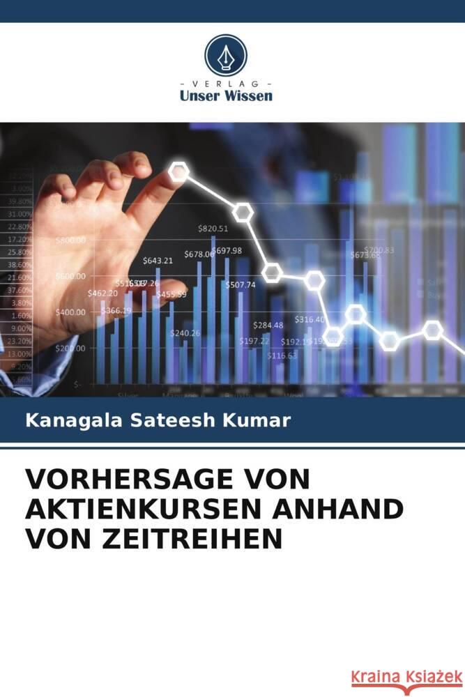 VORHERSAGE VON AKTIENKURSEN ANHAND VON ZEITREIHEN Sateesh Kumar, Kanagala 9786206450566