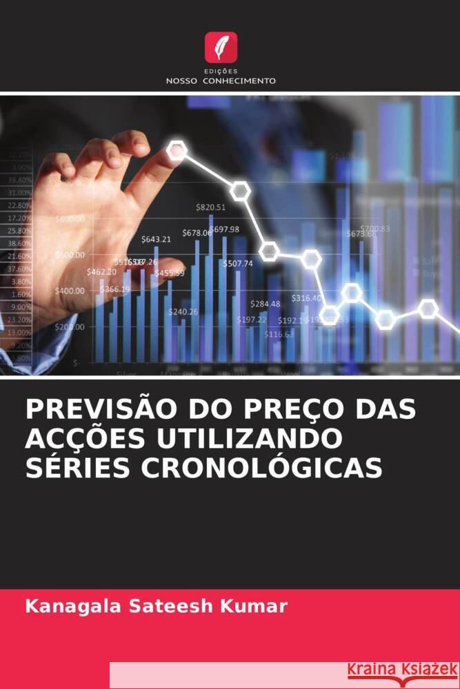 PREVISÃO DO PREÇO DAS ACÇÕES UTILIZANDO SÉRIES CRONOLÓGICAS Sateesh Kumar, Kanagala 9786206450597