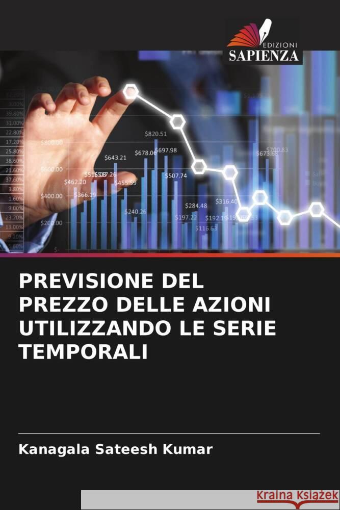 PREVISIONE DEL PREZZO DELLE AZIONI UTILIZZANDO LE SERIE TEMPORALI Sateesh Kumar, Kanagala 9786206450610