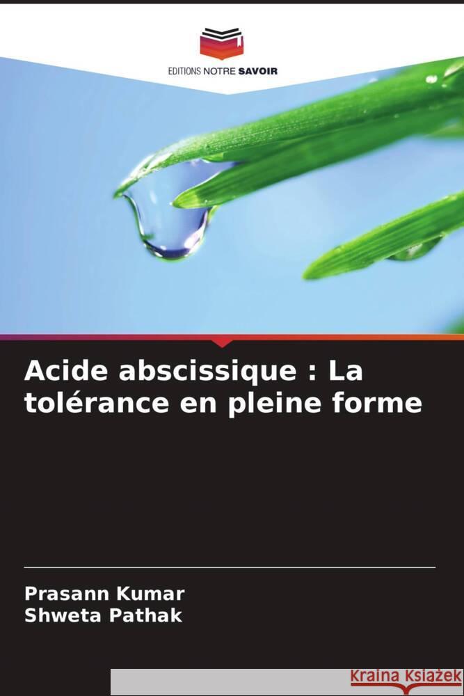 Acide abscissique : La tolérance en pleine forme Kumar, Prasann, Pathak, Shweta 9786206450702