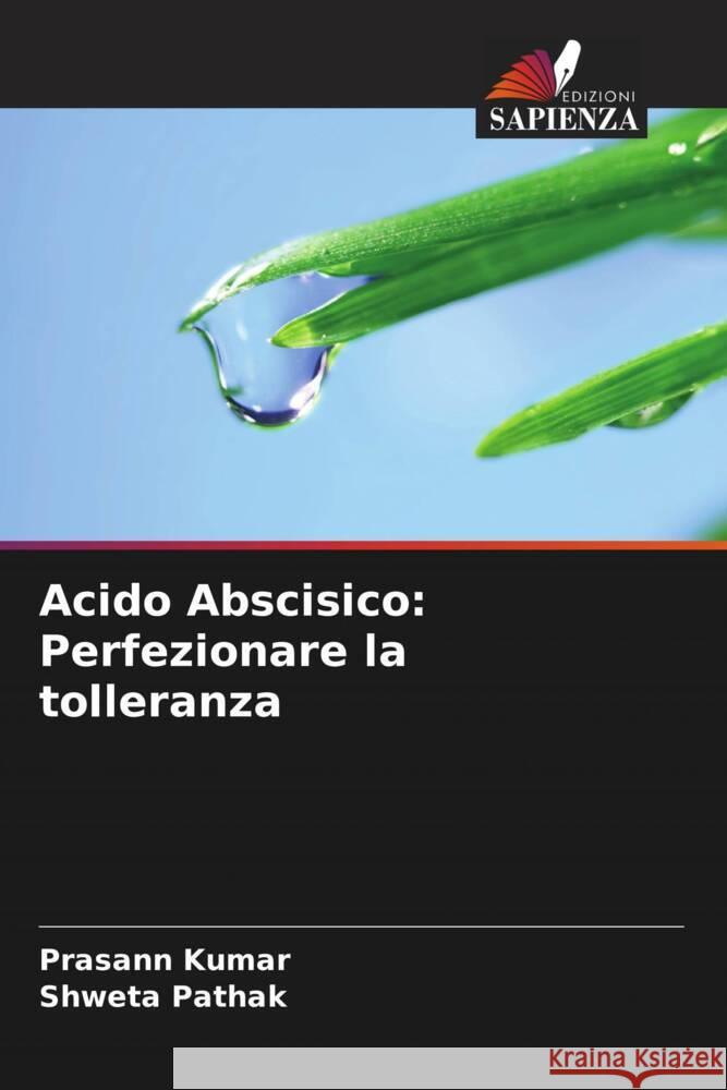 Acido Abscisico: Perfezionare la tolleranza Kumar, Prasann, Pathak, Shweta 9786206450726