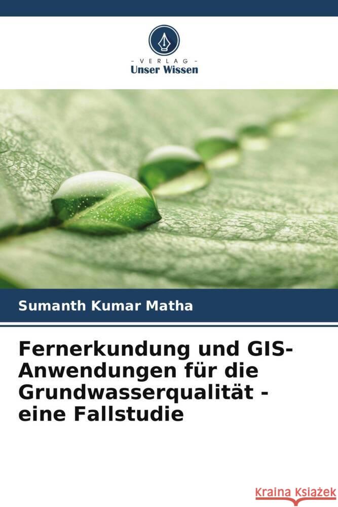 Fernerkundung und GIS-Anwendungen für die Grundwasserqualität - eine Fallstudie Matha, Sumanth Kumar 9786206450818