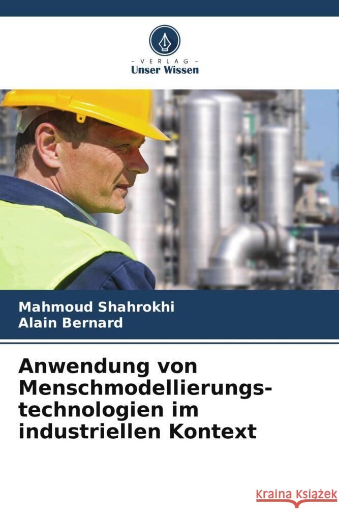 Anwendung von Menschmodellierungs-technologien im industriellen Kontext Shahrokhi, Mahmoud, Bernard, Alain 9786206450870