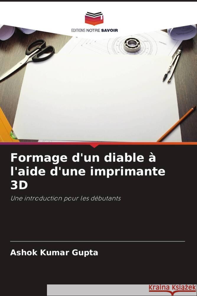 Formage d'un diable à l'aide d'une imprimante 3D Gupta, Ashok Kumar 9786206451082