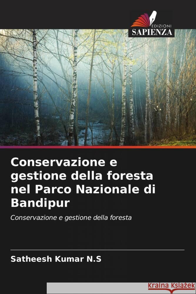 Conservazione e gestione della foresta nel Parco Nazionale di Bandipur N.S, Satheesh Kumar 9786206451112