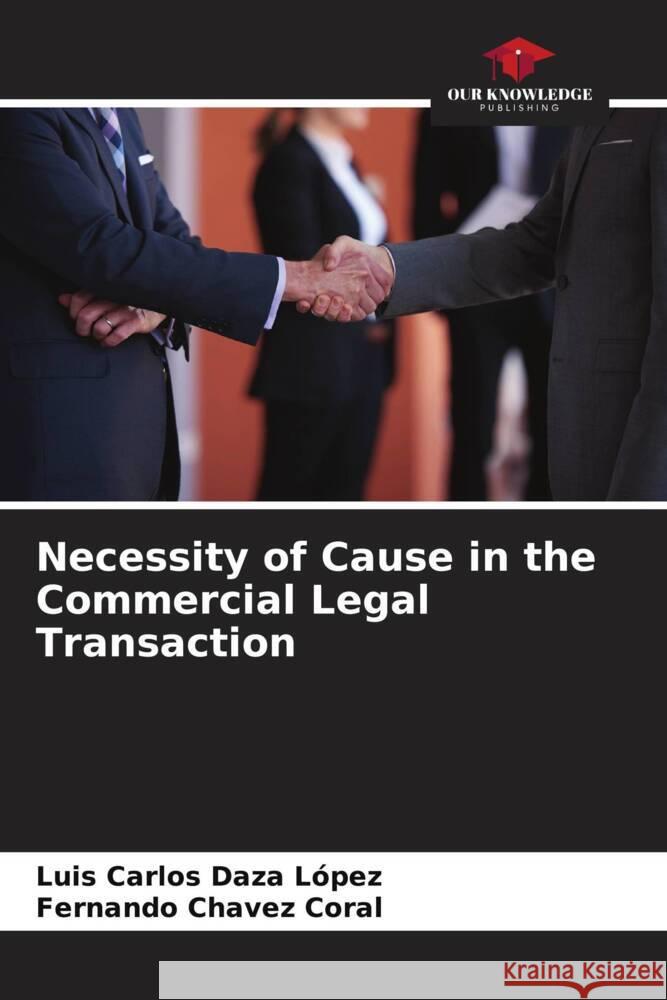 Necessity of Cause in the Commercial Legal Transaction Daza López, Luis Carlos, Chavez Coral, Fernando 9786206451303