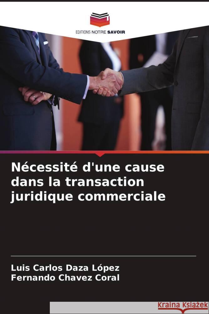 Nécessité d'une cause dans la transaction juridique commerciale Daza López, Luis Carlos, Chavez Coral, Fernando 9786206451433