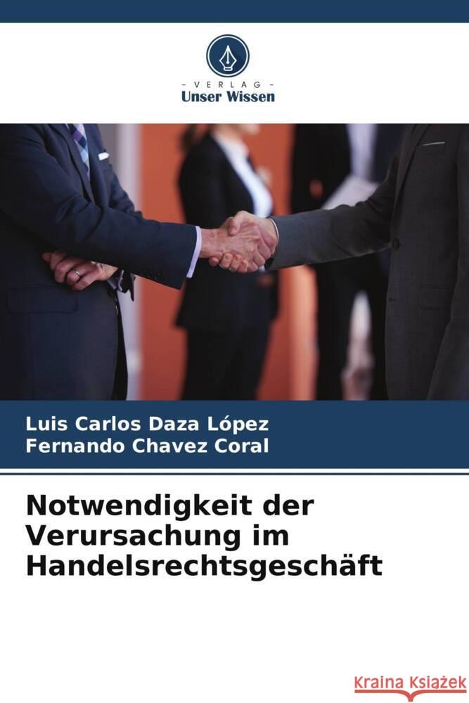 Notwendigkeit der Verursachung im Handelsrechtsgeschäft Daza López, Luis Carlos, Chavez Coral, Fernando 9786206451501