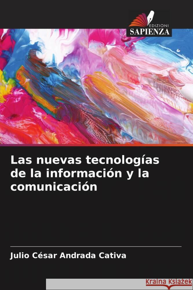 Las nuevas tecnologías de la información y la comunicación Andrada Cativa, Julio César 9786206451563