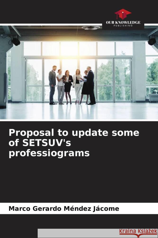 Proposal to update some of SETSUV's professiograms Méndez Jácome, Marco Gerardo 9786206451655