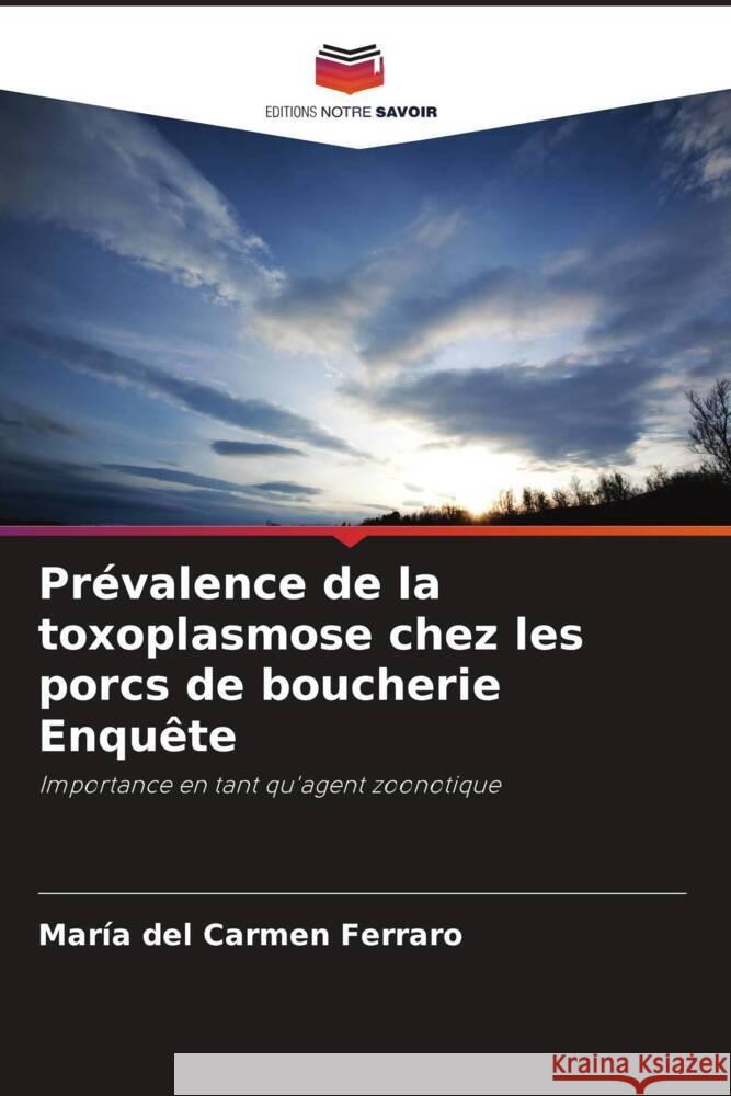 Prévalence de la toxoplasmose chez les porcs de boucherie Enquête Ferraro, María del Carmen 9786206451808