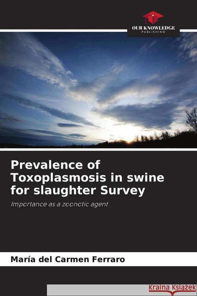 Prevalence of Toxoplasmosis in swine for slaughter Survey Ferraro, María del Carmen 9786206451815