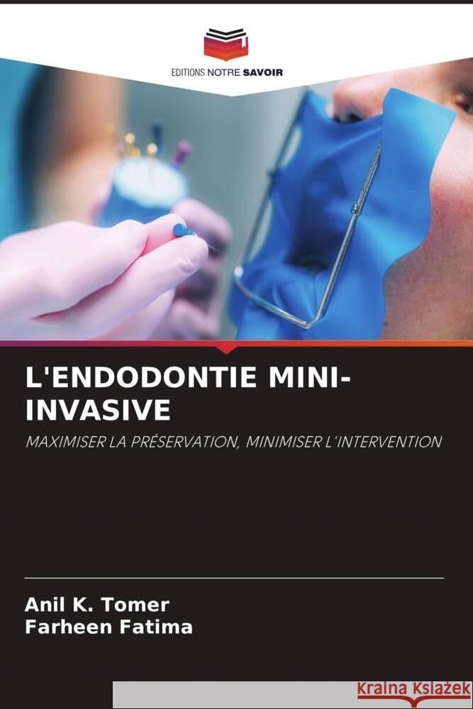 L'ENDODONTIE MINI-INVASIVE Tomer, Anil K., Fatima, Farheen 9786206451921