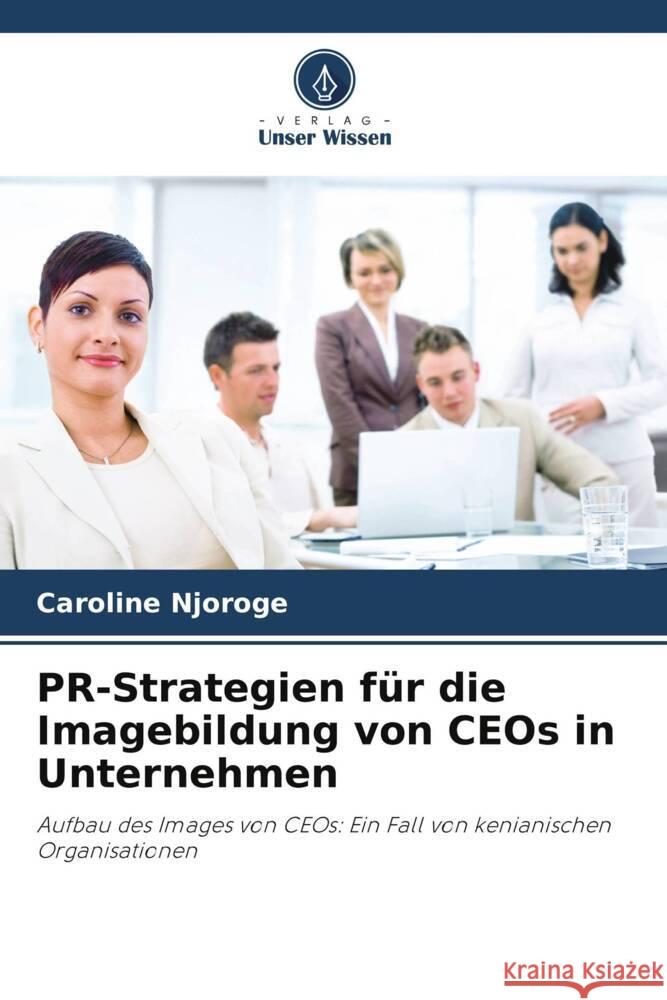 PR-Strategien für die Imagebildung von CEOs in Unternehmen Njoroge, Caroline 9786206452263